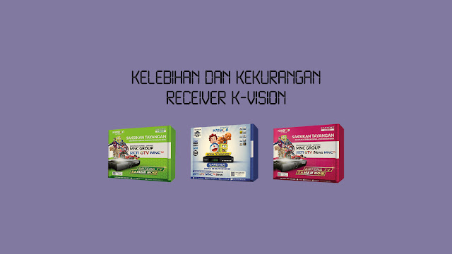 Kelebihan dan Kekurangan Receiver K-Vision - Wajan Terbang