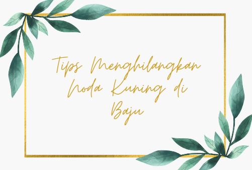 Tips Menghilangkan Noda Kuning di Baju