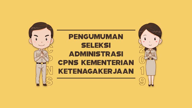 Pengumuman Seleksi Administrasi CPNS Kementerian Ketenagakerjaan Tahun 2019 Pengumuman Seleksi Administrasi CPNS Kementerian Ketenagakerjaan Tahun 2019