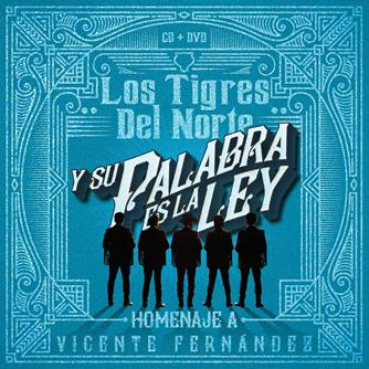 Presentan Los Tigres de Norte la versión Deluxe del álbum "Y SU PALABRA ES LA LEY… HOMENAJE A VICENTE FERNÁNDEZ”