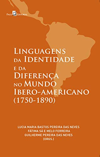 Linguagens da Identidade e da Diferença no Mundo Ibero-americano (1750-1890) Linguagens da Identidade e da Diferença no Mundo Ibero-americano (1750-1890)