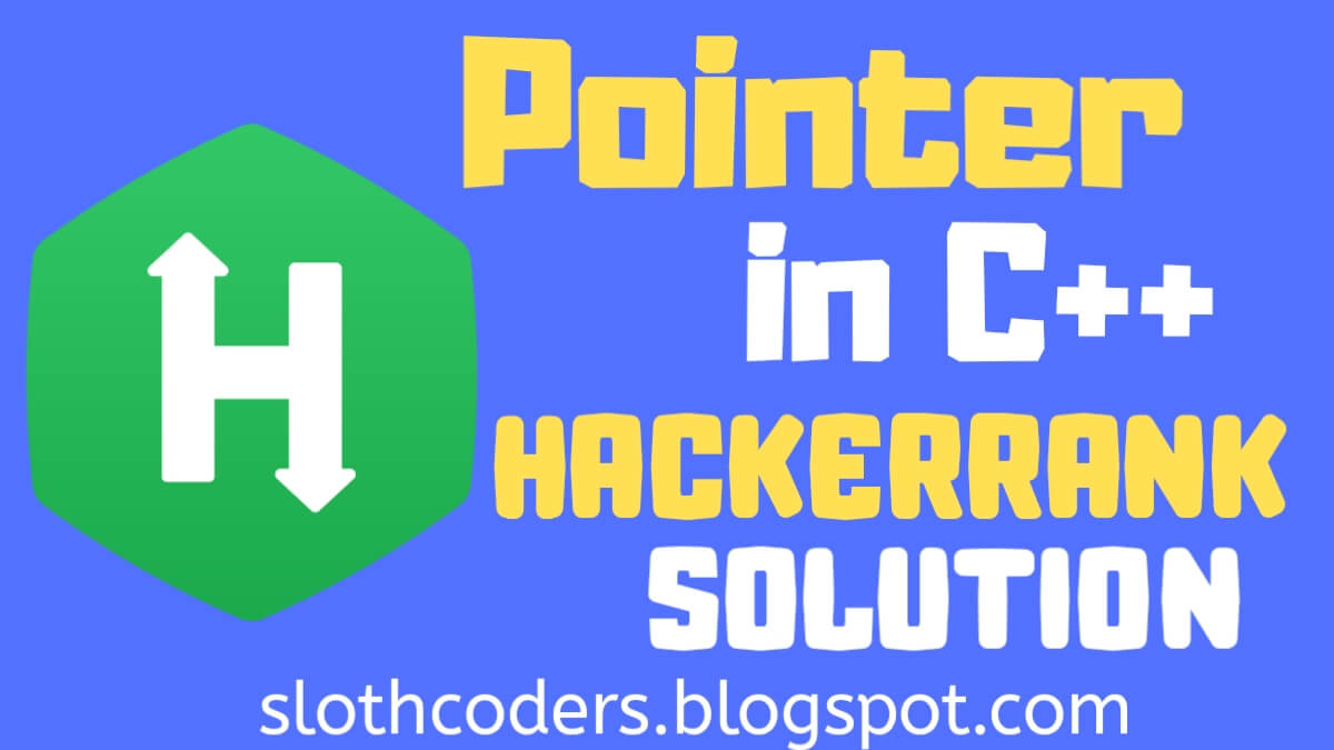 Pointer in C++ Hackerrank Solution Sloth Coders