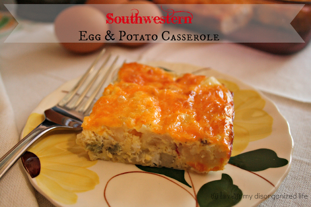 Southwestern Egg & Potato Casserole/ {i love} my disorganized life