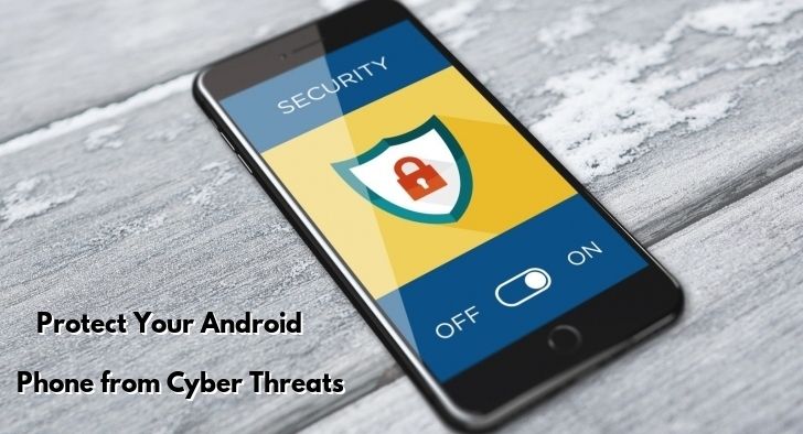 Most Important Security Concerns to Protect Your Android Phone From Cyber Threats