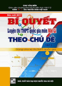 Bí quyết luyện thi THPT quốc gia môn Vật Lí theo chủ đề: Tập 2 Điện xoay chiều, dao động và sóng điện từ - Chu Văn Biên