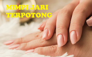 Ternyata Ini Arti Mimpi Jari Tangan Sendiri Terpotong Yang Sebenarnya Tabir Dakwah Ternyata Ini Arti Mimpi Jari Tangan Sendiri Terpotong Yang Sebenarnya Tabir Dakwah