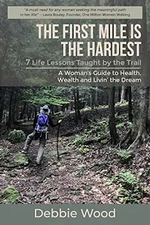 The First Mile is the Hardest: 7 Life Lessons Taught by the Trail by Debbie Wood