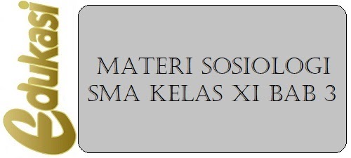 Materi Sosiologi Sma Kelas Xi Bab 3 Website Edukasi