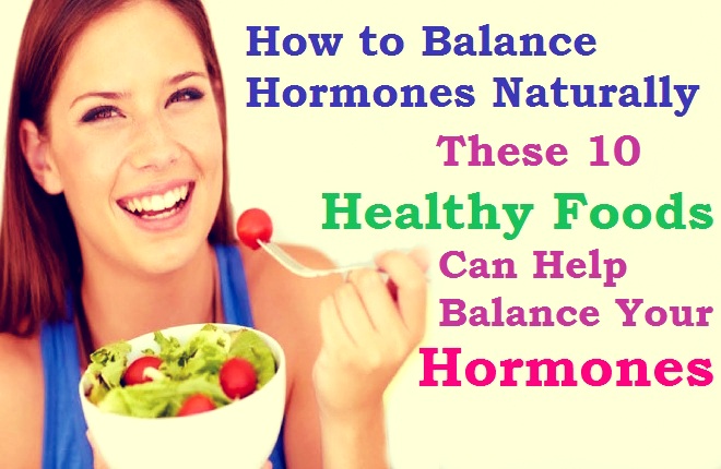 How To Balance Hormones Naturally These 10 Healthy Foods Can Help Balance Your Hormones