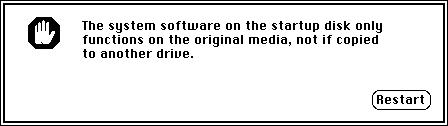 'The system software on the startup disk only functions on the original media, not if copied to another drive.'