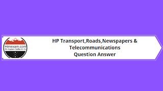 Himachal Pradesh Gk Transport,Roads,Newspapers & Telecommunications Question Answer