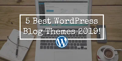 5 Best WordPress Blog Themes 2019!
