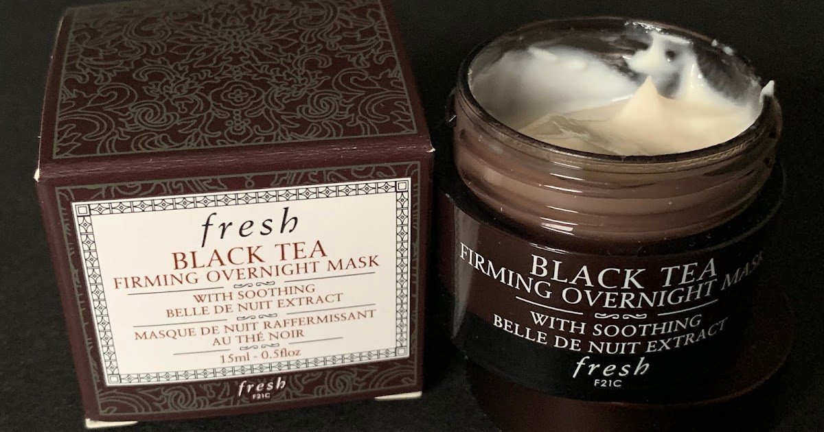 Fresh Black Tea Firming Overnight Mask Review A Very Sweet Blog