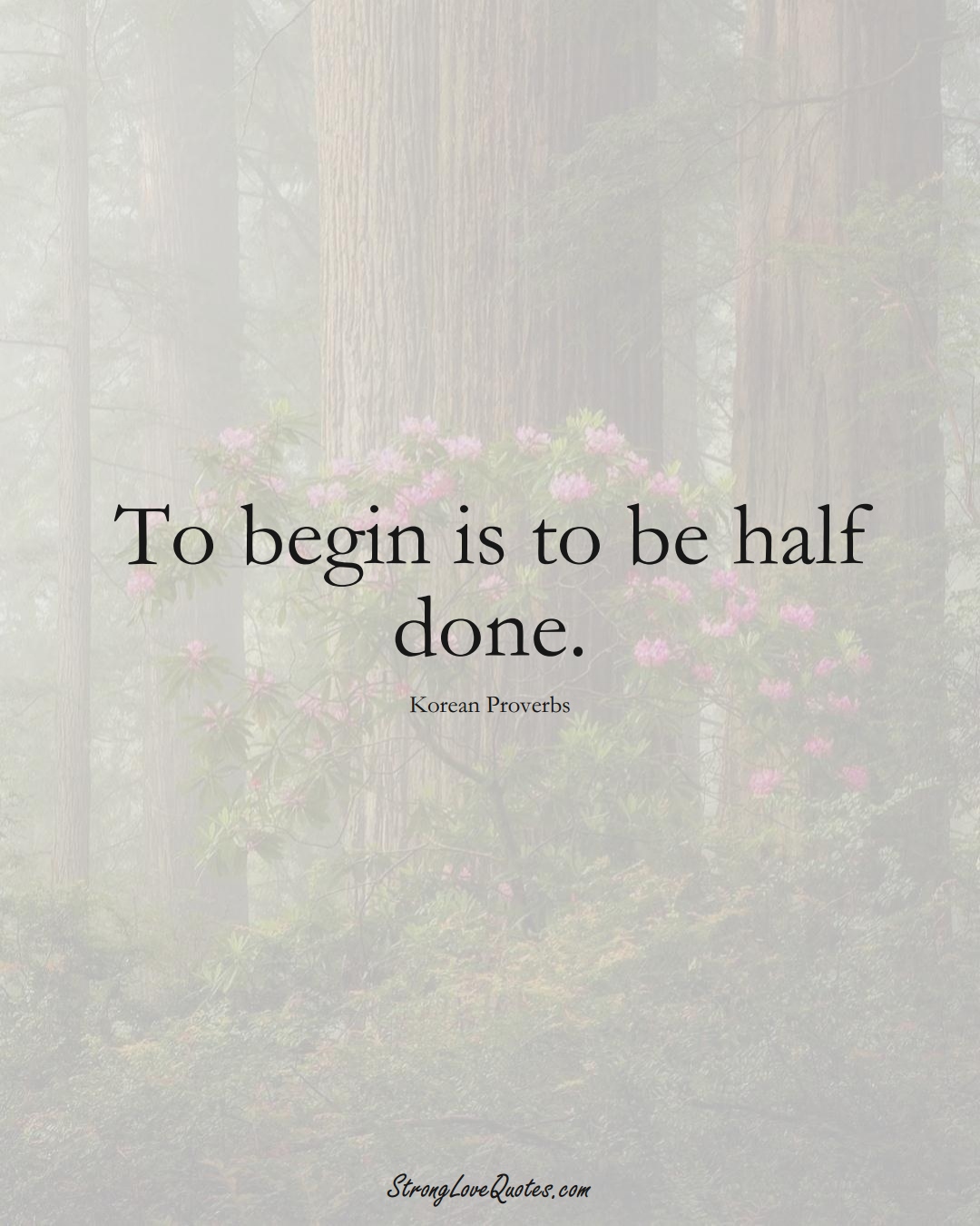 To begin is to be half done. (Korean Sayings);  #AsianSayings