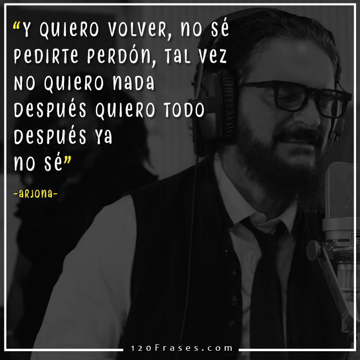 Frases de Arjona (el amor que me tenía) - 120 frases
