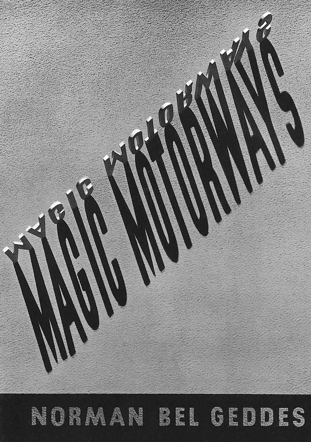 Norman Bel Geddes Magic Motorways the 1939 cover of Norman Bel Geddes' book "Magic Motorways"