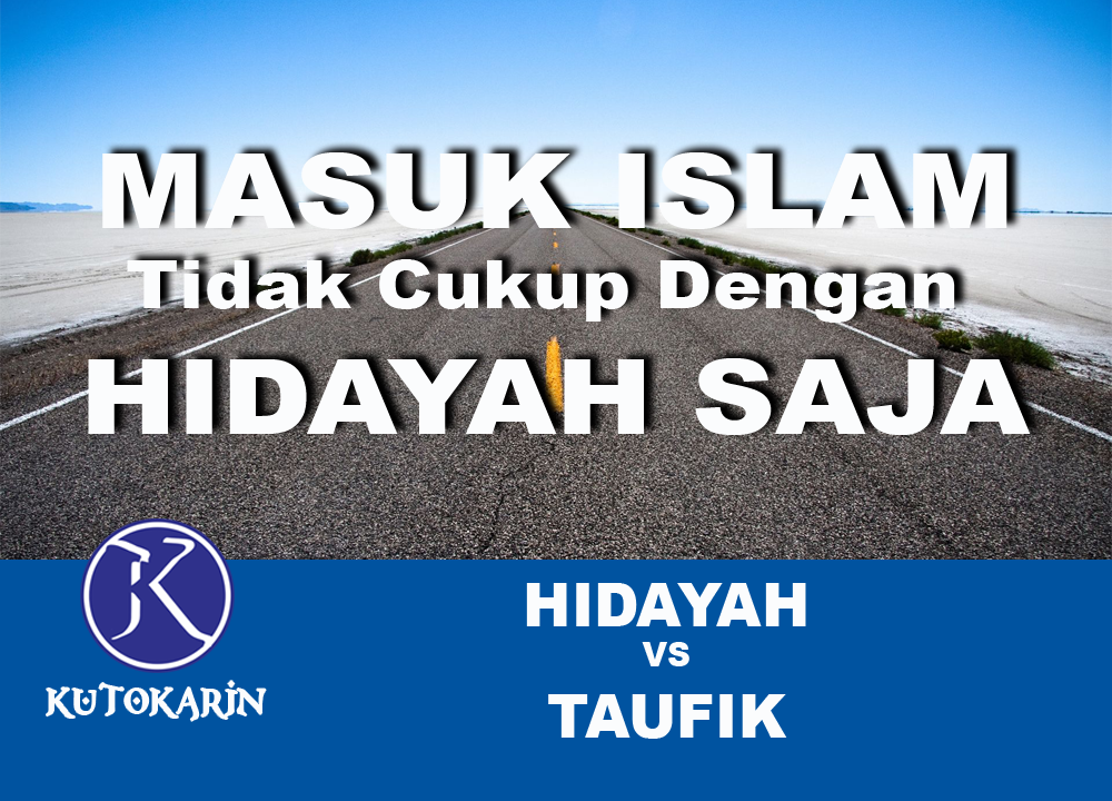 Teryata Masuk Islam Tidak Cukup Dengan Hidayah Saja Kutokarin
