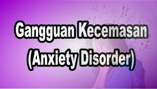 Gangguan Kecemasan (Anxiety Disorder)