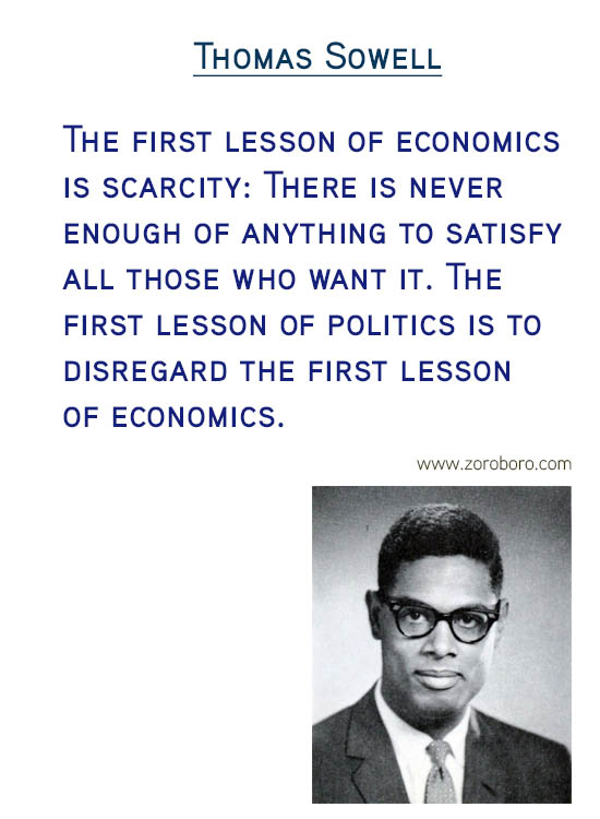 Thomas Sowell Quotes. Economics Quotes, Democracy Quotes, Capital Quotes, Income Quotes, Socialism Quotes, Wealth Quotes, Truth Quotes, & Freedom Quotes. Thomas Sowell (Author of Basic Economics)