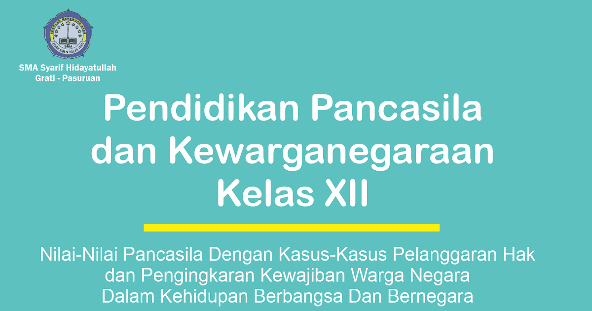Nilai Nilai Pancasila Dengan Kasus Kasus Pelanggaran Hak Dan Pengingkaran Kewajiban Warga Negara Dalam Kehidupan Berbangsa Dan Bernegara Sma Syarif Hidayatullah Grati