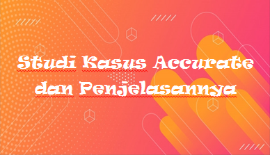 Studi Kasus Accurate Dan Penjelasannya Kak Raffi