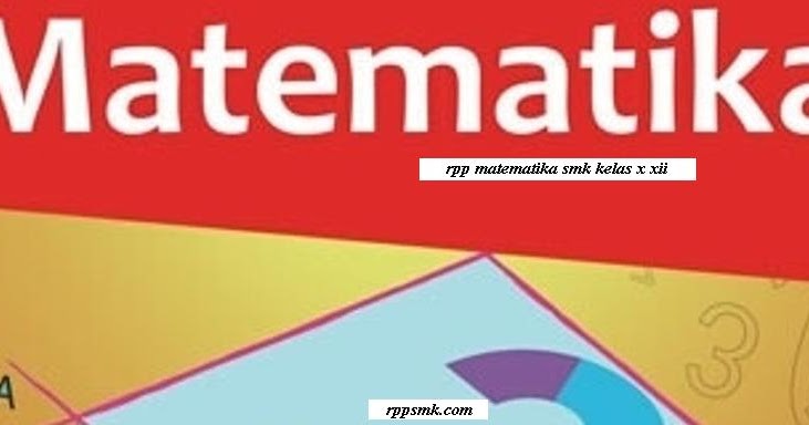 Download Rpp Mata Pelajaran Matematika Smk Kelas X Xi Xii Kurikulum 2013 Revisi 2017 2018 Semester 1 Dan 2 Jurusan Teknik Non Teknik Rpp 1 Lembar Download Rpp Smk Kurikulum 2013 Revisi 2017 2018 2019 2020 2021 1 Lembar Daring