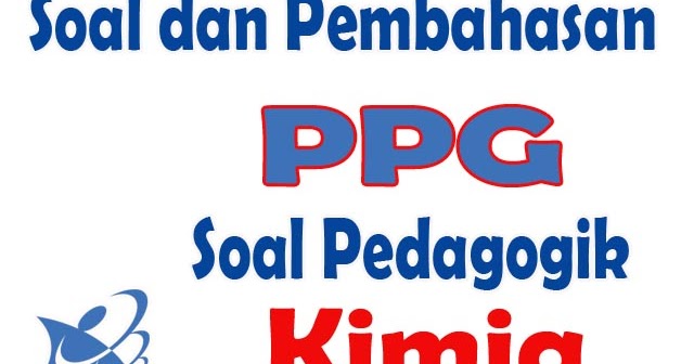 Soal Pedagogik Kimia Ppg 2019 Artikel Pendidikan