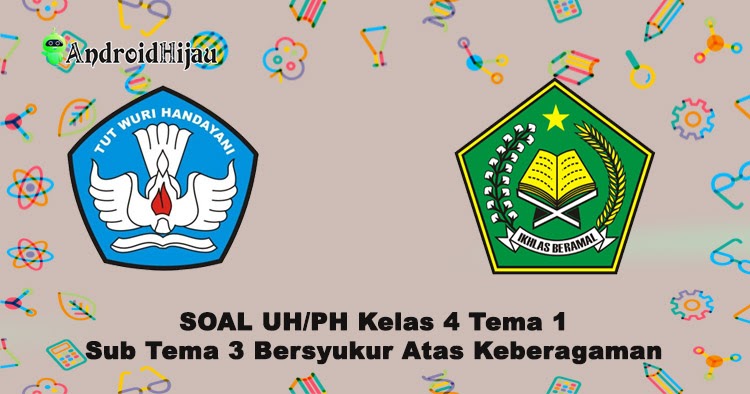 Soal Ulangan Harian Kelas 4 Tema 1 Sub Tema 3 Bersyukur Atas Keberagaman Android Hijau