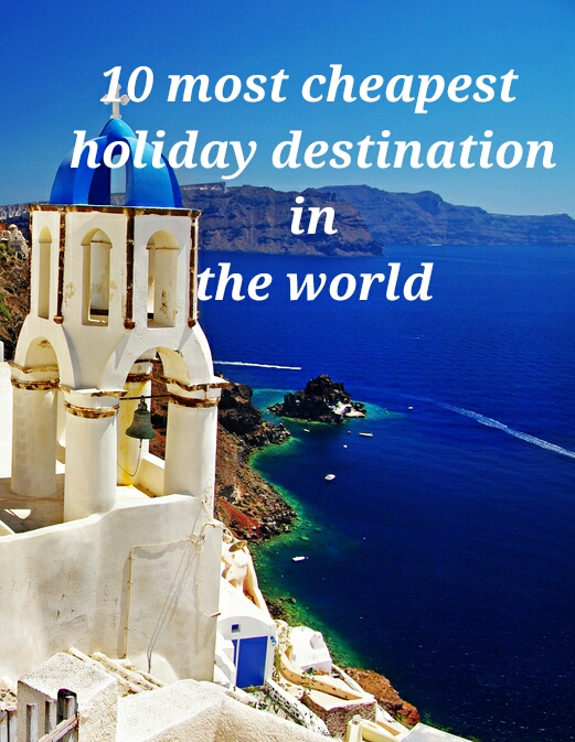 Trip on my mind 10 most cheapest holiday destination in the world