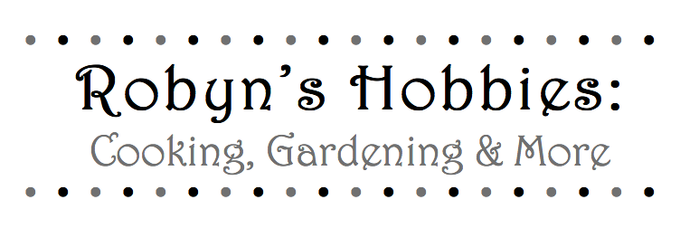 Robyn's Hobbies: Cooking, Gardening & More!