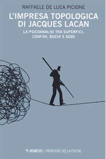 L'impresa topologica di Jacques Lacan. La psicoanalisi tra superfici, confini, buchi e nodi” di Raffaele De Luca Picione