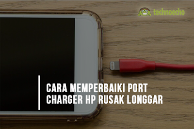 4 Cara Memperbaiki Port Charger Hp Android Rusak Longgar Idn Paperplane