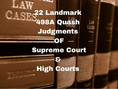 22 Landmark 498a Quash Judgements by Supreme Court & Various High Courts Quash 498A F.I.R./Cases. 