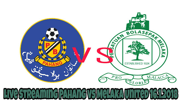 Live Streaming Pahang vs Melaka United 16.1.2018 MB Terengganu Cup