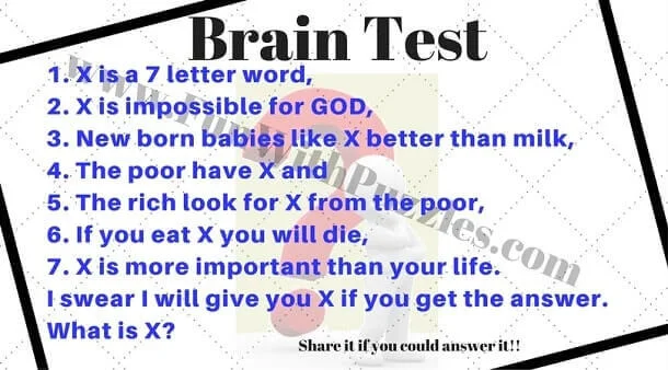 Brain Test:   1. a 7 letter word,  2. X is impossible for GOD,  3. New born babies like X better than milk,  5. The rich look for X from the Pes.com  4. The poor have X and  6. If you eat X you will die,  7. X is more important than your life.  I swear I will give you X if you get the answer. What is X?