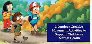 3 Outdoor Creative Movement Activities to Support Children's Mental Health (Guest Blog Post for Free Spirit Publishing)