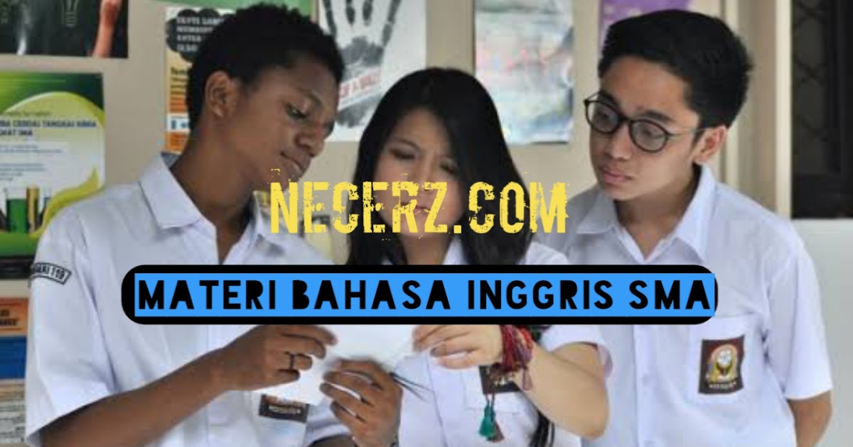 Materi Bahasa Inggris Terlengkap Untuk Sekolah Menengah Atas Sma Necerz Com Materi Bahasa Inggris Terlengkap Untuk Sekolah Menengah Atas Sma Necerz Com