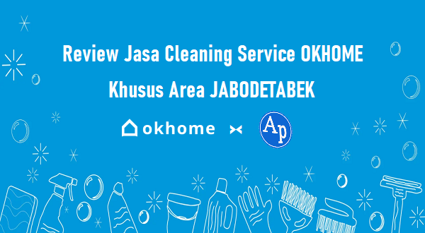 Review Jasa Cleaning Service OKHOME