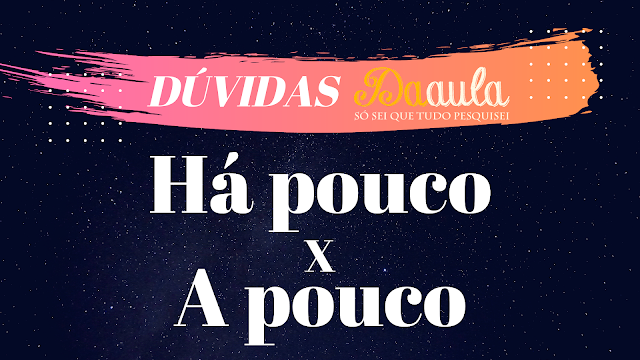 Qual a forma correta “A pouco” X “Há pouco”