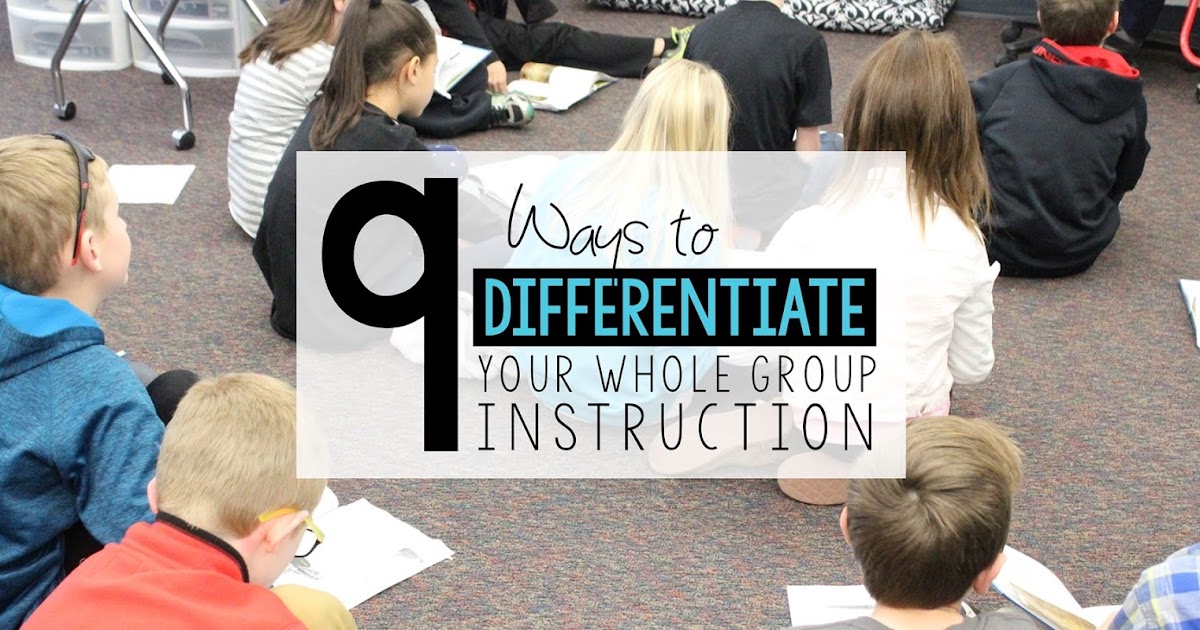 9 Ways to Differentiate Your Whole Group Instruction
