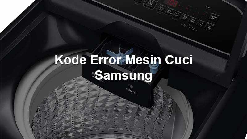 Daftar Kode Error Mesin Cuci Samsung Beserta Solusinya kode error mesin cuci samsung