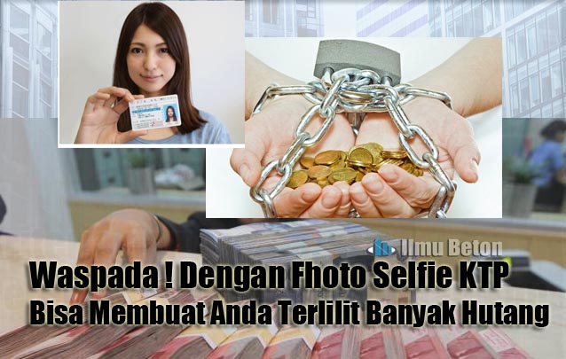 Waspada ! Fhoto Selfie Dengan KTP, Bisa Membuat Anda Terlilit Banyak