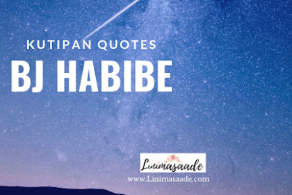 45+Kumpulan  Kutipan Kata Bijak BJ Habibie