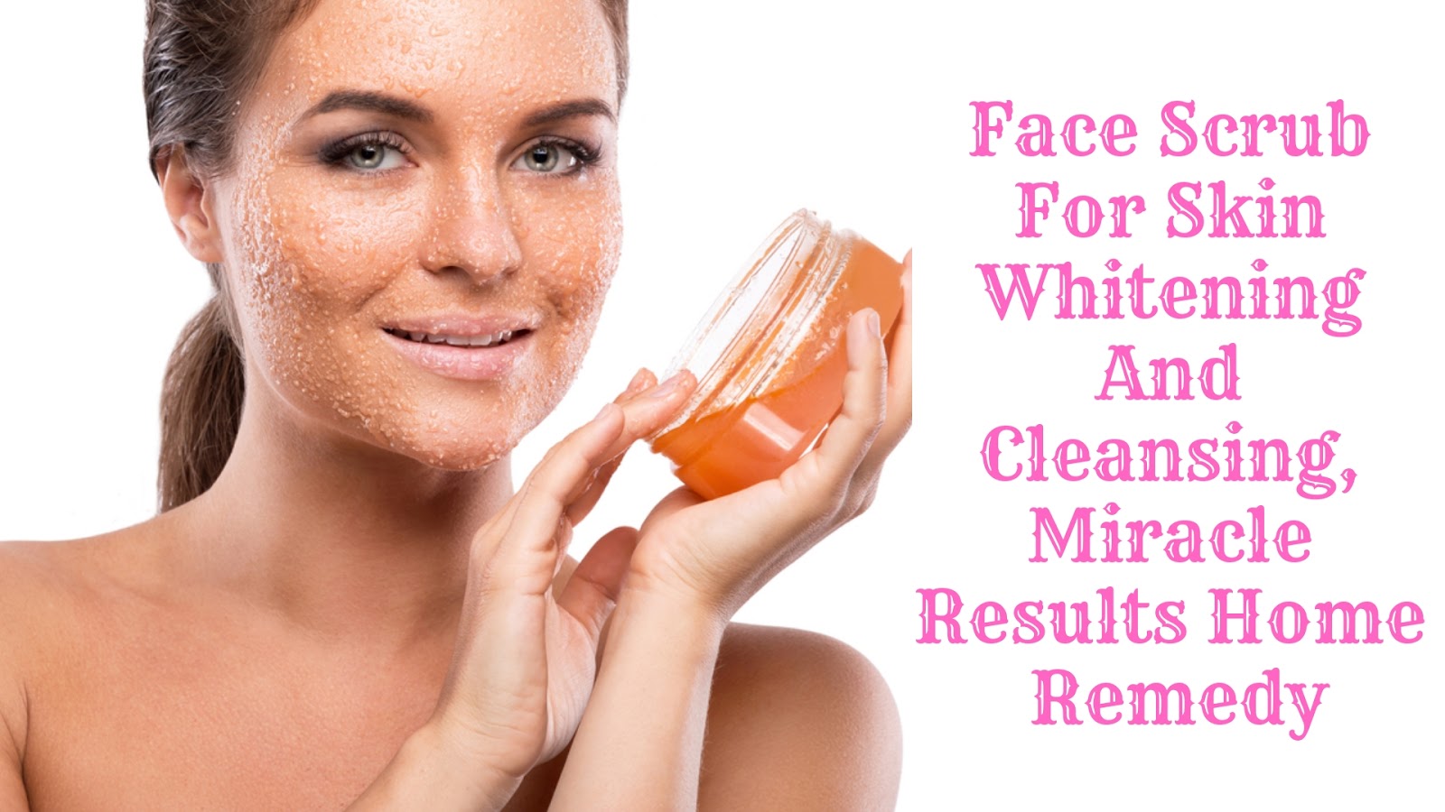 Face Scrub For Skin Whitening And Cleansing, Miracle Results Home