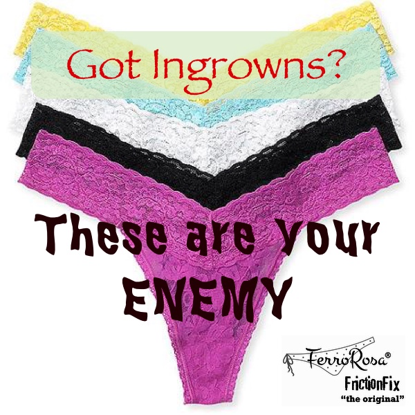 Got ingrown hairs?  Lace thong underwear is your enemy!