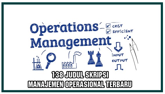 138 Judul Skripsi Manajemen Operasional Terbaru ( Part 02 )