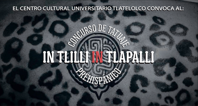 Convocatoria al Concurso de Tatuaje Prehispánico "In tlilli in tlapalli" del CCU Tlatelolco
