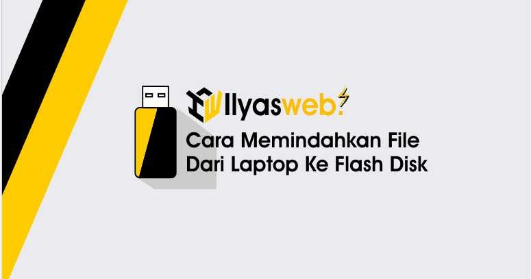 Cara Memindahkan File Dari Laptop Ke Flash Disk