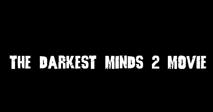 The Darkest Minds 2 Release Date Movie Release Date: The Darkest Minds 2 Movie Release Date?