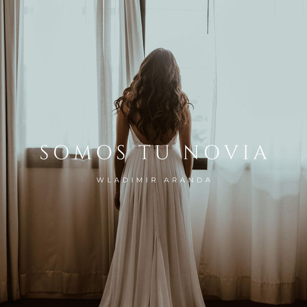 Wladimir Aranda – Somos Tu Novia (Single) 2020